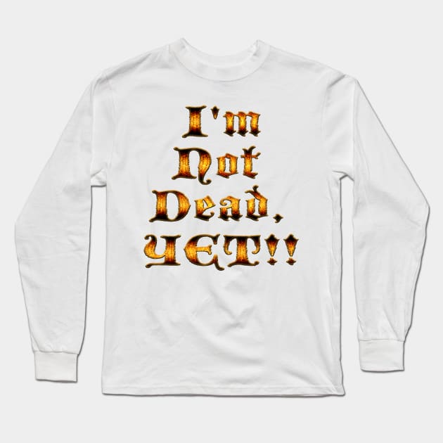 I'm not dead, yet!! Long Sleeve T-Shirt by Edward L. Anderson 